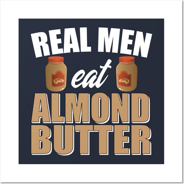 Real Men Eat Almond Butter Wall Art by 4Craig